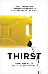 Scott Harrison's Thirst: A Story of Redemption, Compassion, and a Mission to Bring Clean Water to the World